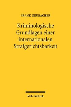 Kriminologische Grundlagen einer internationalen Strafgerichtsbarkeit