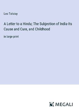 A Letter to a Hindu; The Subjection of India-Its Cause and Cure, and Childhood