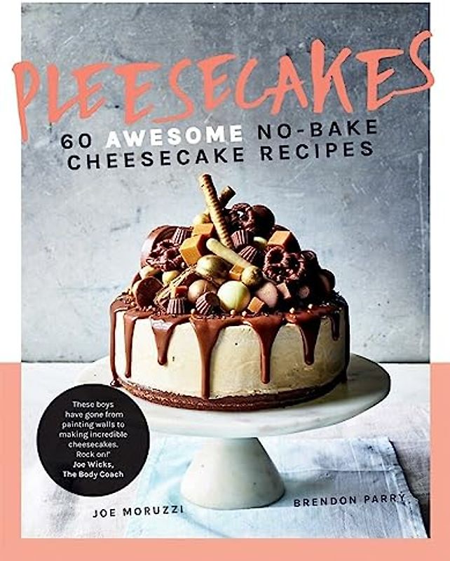 Pleesecakes: 60 Awesome No-Bake Cheesecake Recipes