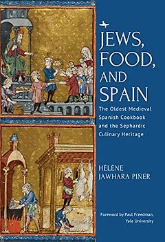 Jews, Food, and Spain: The Oldest Medieval Spanish Cookbook and the Sephardic Culinary Heritage