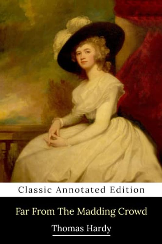 Far from the Madding Crowd (Annotated) : Novel by Thomas Hardy
