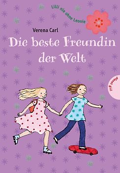 Lilli nie ohne Leonie, Band 4: Lilli nie ohne Leonie - Die beste Freundin der Welt