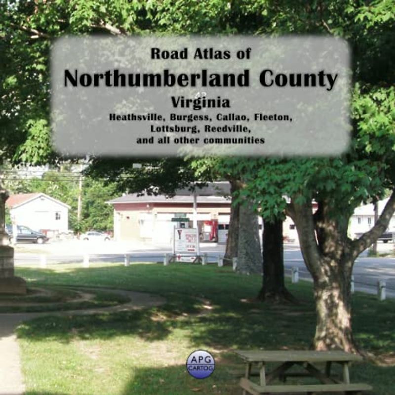 Road Atlas of Northumberland County, Virginia: Heathsville, Burgess, Callao, Fleeton, Lottsburg, Reedville, and all other communities