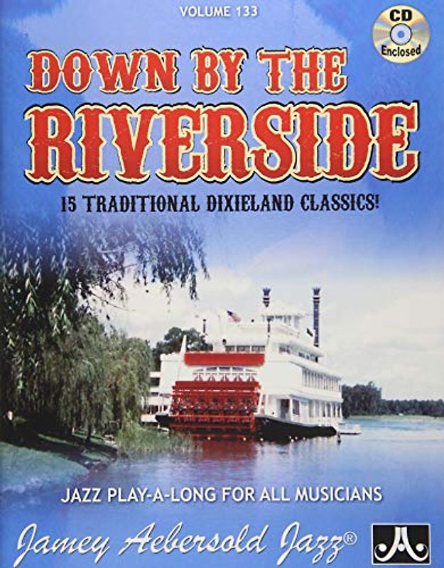 Play-A-Long Series, Vol. 133, Down By The Riverside: 15 Traditional Dixieland Classics! (Book & CD Set) (Jazz Play-a-long for All Musicians, Band 133)