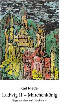 Ludwig II - Märchenkönig