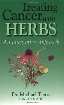 Treating Cancer with Herbs: An Integrative Approach - Tierra, Michael