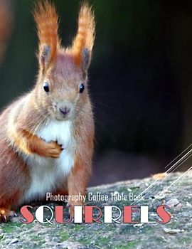 SQUIRRELS Photography Coffee Table Book: SQUIRRELS Photography Coffee Table Book : 40 Cute Images of these Furry Animals. Special Gift For People Of ... Love SQUIRRELS. Paperback – April 4, 2023.