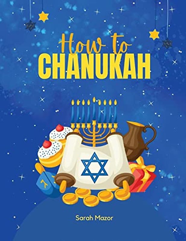 How to Chanukah: Picture book about the Chanukah Story and Chanukah Traditions (Jewish Holiday Interactive Books for Children, Band 7)