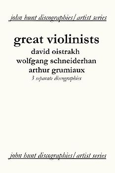 Great Violinists. 3 Discographies. David Oistrakh, Wolfgang Schneiderhan, Arthur Grumiaux. [2004].
