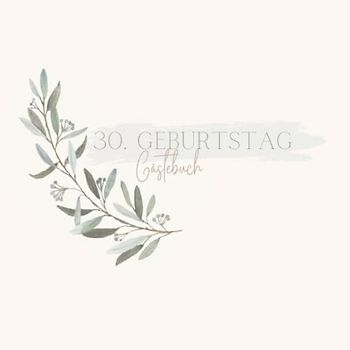Gästebuch 30 Geburtstag: Buch zum Eintragen für Glückwünsche und die schönsten Fotos der Gäste I Geschenk für Frau oder Mann I Geschenkidee 30. Geburtstag