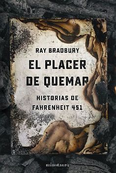 El placer de quemar : historias de Fahrenheit 451
