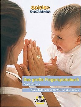 Das große Fingerspielbuch. So entdeckt Ihr Kind die Welt mit allen Sinnen - Ingrid Biermann