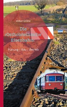 Die Ostholsteinische Eisenbahn Neumünster-Ascheberg-Neustadt & Kiel-Ascheberg