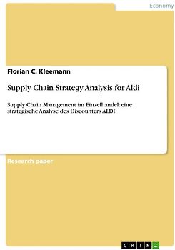 Supply Chain Strategy Analysis for Aldi. Supply Chain Management im Einzelhandel: eine strategische Analyse des Discounters ALDI