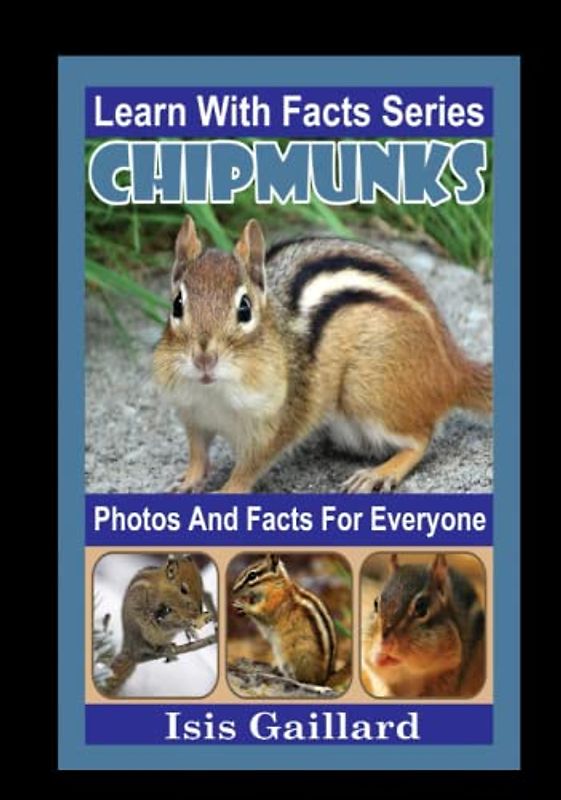 Chipmunks Photos and Facts for Everyone: Animals in Nature (Learn With Facts Series, Band 79)