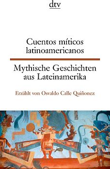 Cuentos míticos latinoamericanos Mythische Geschichten aus Lateinamerika