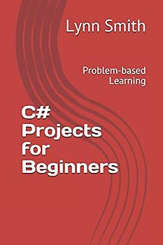 C# Projects for Beginners: Problem-based Learning