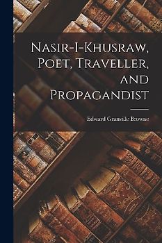 Nasir-i-Khusraw, Poet, Traveller, and Propagandist