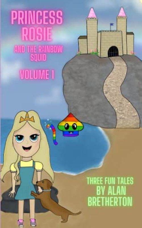 Princess Rosie and the Rainbow Squid: Volume 1
