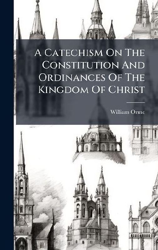 A Catechism On The Constitution And Ordinances Of The Kingdom Of Christ