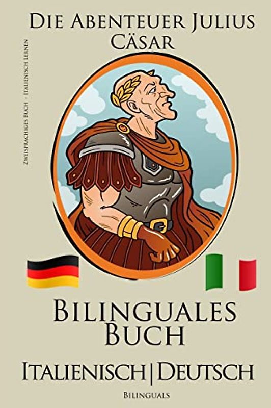 Italienisch Lernen - Zweisprachiges Buch - Die Abenteuer Julius Cäsar (Italienisch - Deutsch) Bilingual