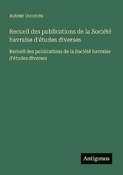 Recueil des publications de la Société havraise d'études diverses