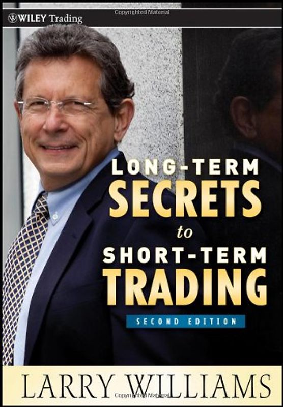 Long-Term Secrets to Short-Term Trading (Wiley Trading) - Williams, Larry R.