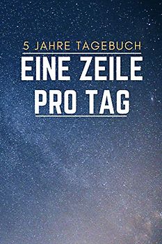 5 Jahre Tagebuch, Eine Zeile Pro Tag: Seiten Für 366 Tage Einschließlich 29. Februar | 5 Jahre Tagebuch Zu Füllen | 5 Abschnitte für 5 Jahre Pro Tag