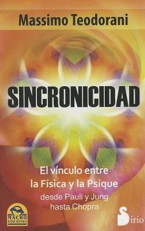 Sincronicidad: El Vinculo Entre la Fisica y la Psique Desde Pauli y Jung Hasta Chopra = Synchronicity
