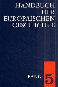 Handbuch der europäischen Geschichte / Europa von der Französischen Revolution bis zu den nationalstaatlichen Bewegungen des 19. Jahrhunderts (Handbuch der europäischen Geschichte, Bd. 5)