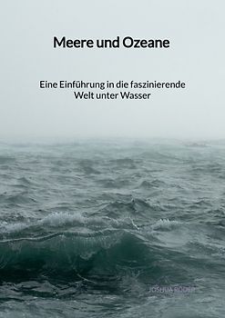 Meere und Ozeane - Eine Einführung in die faszinierende Welt unter Wasser