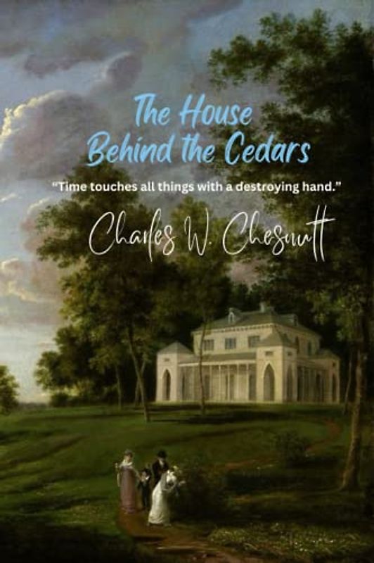 The House Behind the Cedars: “Time touches all things with a destroying hand.”