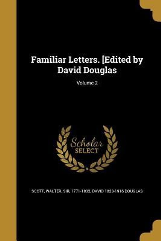 Familiar Letters. [Edited by David Douglas; Volume 2