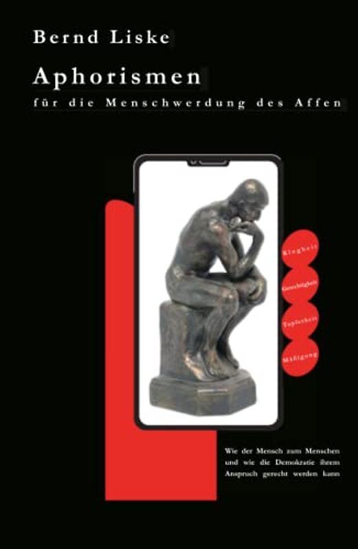 Aphorismen für die Menschwerdung des Affen: Wie der Mensch zum Menschen und wie die Demokratie ihrem Anspruch gerecht werden kann