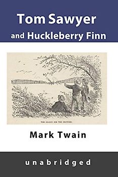 TOM SAWYER AND HUCKLEBERRY FINN: Unabridged