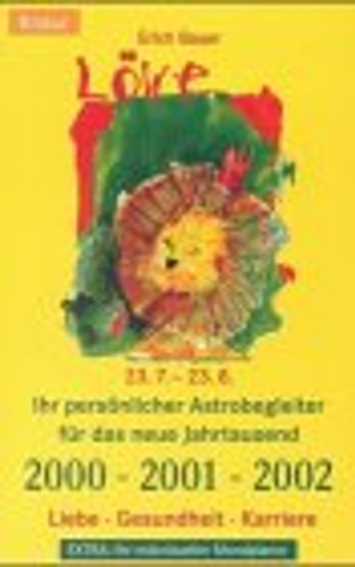 Löwe 23.07.-23.08.. Ihr persönlicher Astrobegleiter für das neue Jahrtausend. 2000-2001-2002
