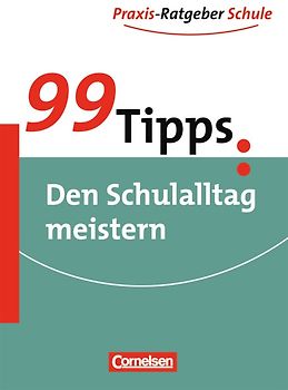 99 Tipps - Praxis-Ratgeber Schule für die Sekundarstufe I und II