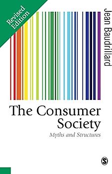 The Consumer Society: Myths and Structures (Theory, Culture & Society)