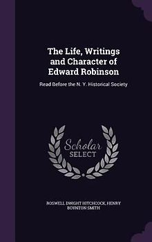 The Life, Writings and Character of Edward Robinson