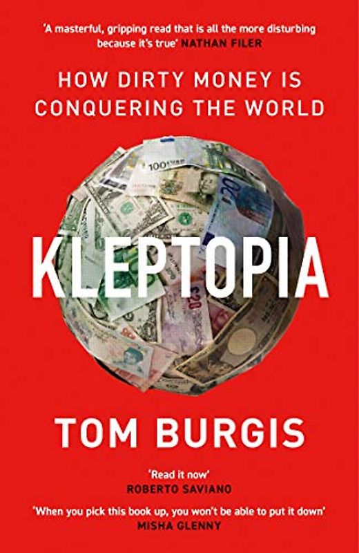 KLEPTOPIA: How Dirty Money is Conquering the World