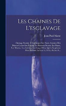 Les Chaines De L'esclavage: Ouvrage Destiné À Développer Les Noirs Attentats Des Princes Contre Les Peuples, Les Ressorts Secrets, Les Ruses, Les