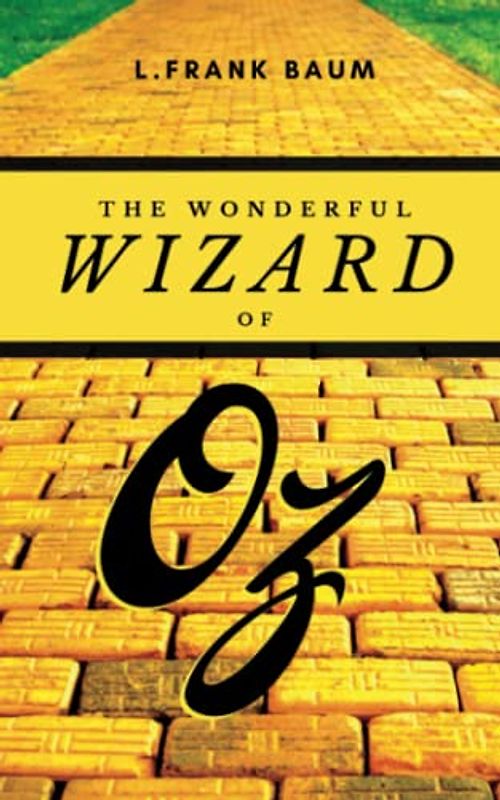 The Wonderful Wizard of Oz: The Original 1900 Fantasy Fiction Classic (Annotated)