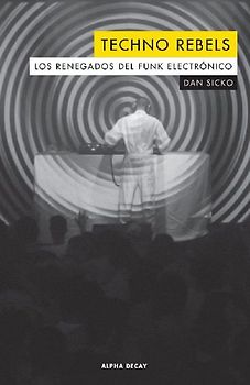 Techno rebels : los renegados del funk electrónico