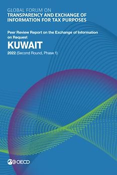 Global Forum on Transparency and Exchange of Information for Tax Purposes: Kuwait 2022 (Second Round, Phase 1): Peer Review Report on the Exchange of ... of Information for Tax Purposes peer reviews)