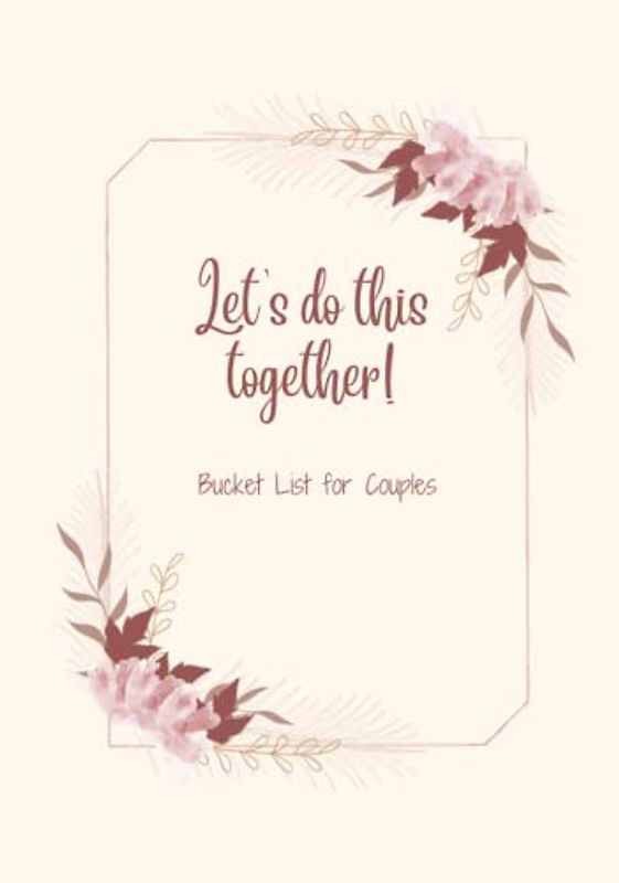 Let’s do it together! Bucket list for Couples: A Journal for Challenges, Ideas and Adventures for Life Together