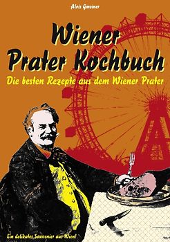 Wiener Prater Kochbuch. Die besten Rezepte aus dem Wiener Prater