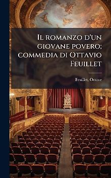 Il romanzo d'un giovane povero; commedia di Ottavio Feuillet