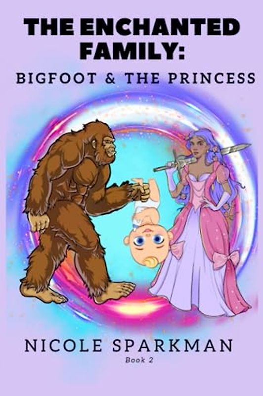 THE ENCHANTED FAMILY : BIGFOOT & THE PRINCESS: BOOK 2