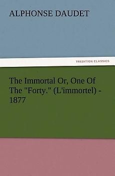 The Immortal Or, One Of The "Forty." (L'immortel) - 1877