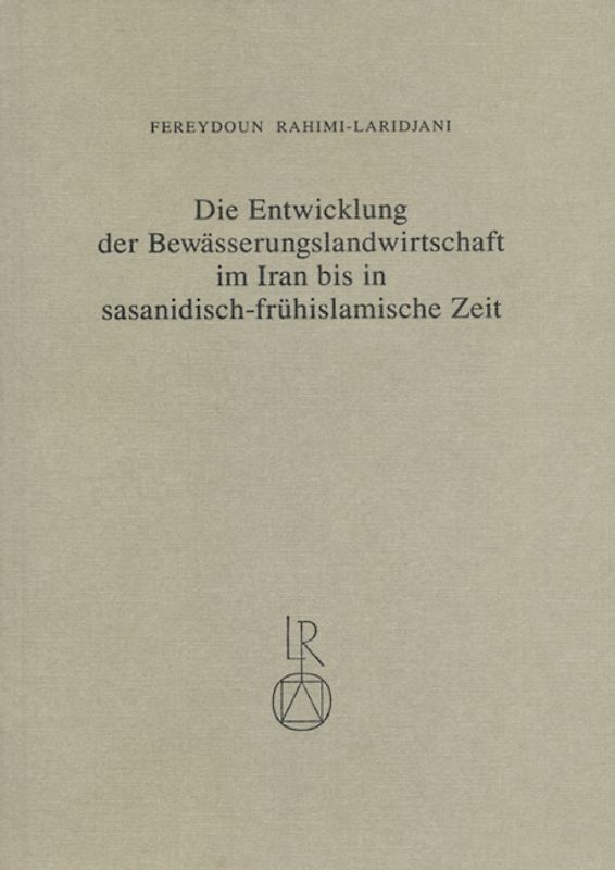 Die Entwicklung der Bewässerungslandwirtschaft im Iran bis in sasanidisch-frühislamische Zeit